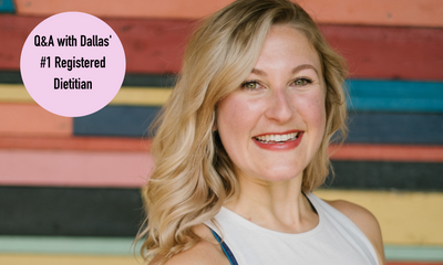 Everything You Need to Know About Nutrition from Dallas' #1 Dietitian